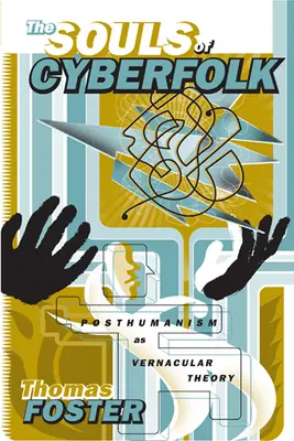 Les âmes des cyber-folies : Le posthumanisme en tant que théorie vernaculaire Volume 13 - The Souls of Cyberfolk: Posthumanism as Vernacular Theory Volume 13