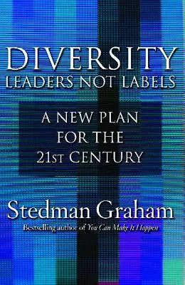 Diversité : Des leaders, pas des étiquettes : Un nouveau plan pour le 21e siècle - Diversity: Leaders Not Labels: A New Plan for a the 21st Century