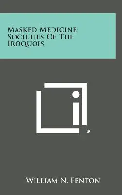 Sociétés de médecine masquée des Iroquois - Masked Medicine Societies Of The Iroquois