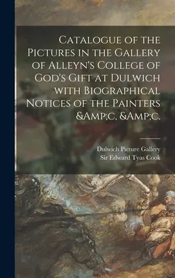 Catalogue des tableaux de la galerie de l'Alleyn's College of God's Gift à Dulwich avec des notices biographiques des peintres &c, &c. - Catalogue of the Pictures in the Gallery of Alleyn's College of God's Gift at Dulwich With Biographical Notices of the Painters &c, &c.