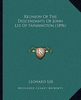 Réunion des descendants de John Lee de Farmington (1896) - Reunion Of The Descendants Of John Lee Of Farmington (1896)