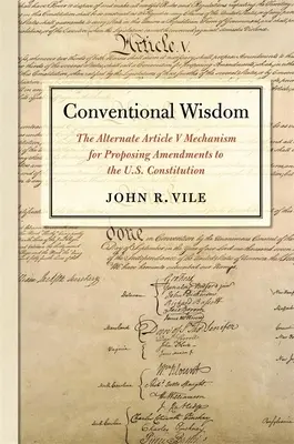 La sagesse conventionnelle : Le mécanisme alternatif de l'article V pour proposer des amendements à la Constitution américaine - Conventional Wisdom: The Alternate Article V Mechanism for Proposing Amendments to the U.S. Constitution