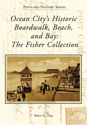 La promenade, la plage et la baie historiques d'Ocean City : La collection Fisher - Ocean City's Historic Boardwalk, Beach, and Bay: The Fisher Collection