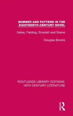 Le nombre et le modèle dans le roman du dix-huitième siècle : Defoe, Fielding, Smollett et Sterne - Number and Pattern in the Eighteenth-Century Novel: Defoe, Fielding, Smollett and Sterne