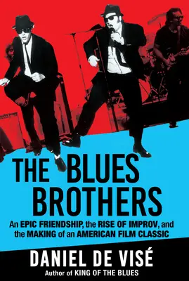 Les Blues Brothers : Une amitié épique, l'essor de l'improvisation et la création d'un classique du cinéma américain - The Blues Brothers: An Epic Friendship, the Rise of Improv, and the Making of an American Film Classic