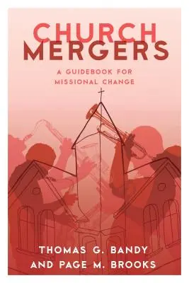 Fusions d'églises : Un guide pour le changement missionnaire - Church Mergers: A Guidebook for Missional Change