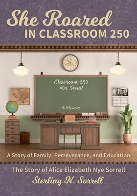La classe 250 : l'histoire d'Alice Elizabeth Nye Sorrell - She Roared in Classroom 250: The Story of Alice Elizabeth Nye Sorrell