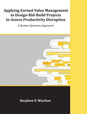 Application de la gestion de la valeur acquise aux projets de conception-soumission-construction pour évaluer la perturbation de la productivité : Une approche de la dynamique des systèmes - Applying Earned Value Management to Design-Bid-Build Projects to Assess Productivity Disruption: A System Dynamics Approach
