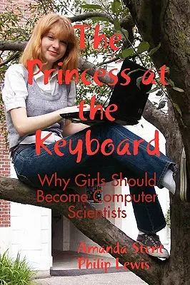 La princesse au clavier : Pourquoi les filles devraient devenir informaticiennes - The Princess at the Keyboard: Why Girls Should Become Computer Scientists