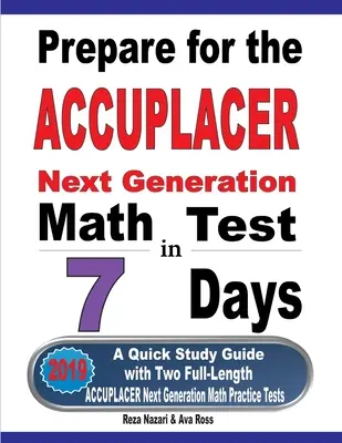 Préparez-vous au test de mathématiques ACCUPLACER Next Generation en 7 jours : Un guide d'étude rapide avec deux tests pratiques complets de mathématiques ACCUPLACER - Prepare for the ACCUPLACER Next Generation Math Test in 7 Days: A Quick Study Guide with Two Full-Length ACCUPLACER Math Practice Tests