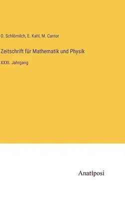 Zeitschrift fr Mathematik und Physik : XXXIe année - Zeitschrift fr Mathematik und Physik: XXXI. Jahrgang