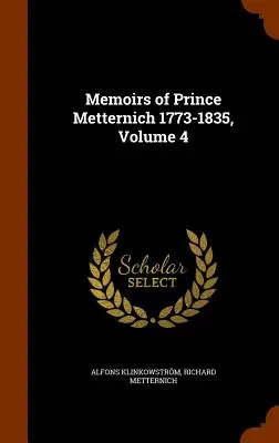 Mémoires du prince Metternich 1773-1835, volume 4 - Memoirs of Prince Metternich 1773-1835, Volume 4