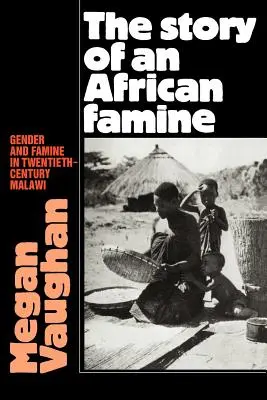 L'histoire d'une famine africaine : Genre et famine au Malawi au vingtième siècle - The Story of an African Famine: Gender and Famine in Twentieth-Century Malawi