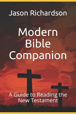 Modern Bible Companion : Un guide de lecture du Nouveau Testament - Modern Bible Companion: A Guide to Reading the New Testament