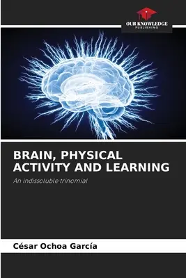 Le cerveau, l'activité physique et l'apprentissage - Brain, Physical Activity and Learning