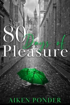 80 jours de plaisir (Days of Pleasure Series Book 8) - 80 Days of Pleasure (Days of Pleasure Series Book 8)