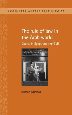 L'État de droit dans le monde arabe : Les tribunaux en Égypte et dans le Golfe - The Rule of Law in the Arab World: Courts in Egypt and the Gulf