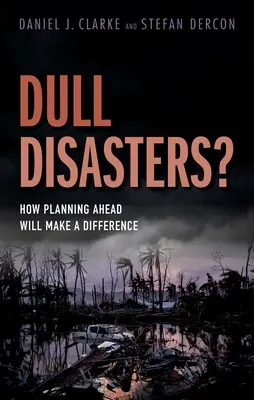 Les catastrophes ennuyeuses : comment la planification à l'avance peut faire la différence - Dull Disasters?: How Planning Ahead Will Make a Difference