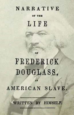 Récit de la vie de Frederick Douglass, un esclave américain : Avec un chapitre d'introduction par William H. Crogman - Narrative of the Life of Frederick Douglass - An American Slave: With an Introductory Chapter by William H. Crogman