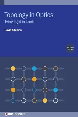 La topologie en optique : Faire des nœuds avec la lumière - Topology in Optics: Tying Light in Knots