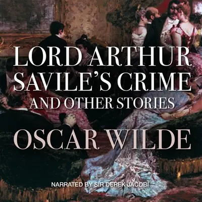 Le crime de Lord Arthur Savile et autres histoires - Lord Arthur Savile's Crime and Other Stories