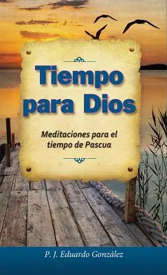 Tiempo Para Dios : Méditations pour le temps de Pâques - Tiempo Para Dios: Meditaciones Para El Tiempo de Pascua