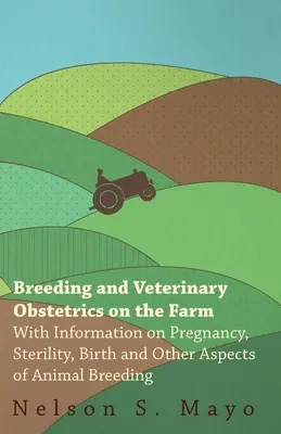 L'élevage et l'obstétrique vétérinaire à la ferme - Avec des informations sur la grossesse, la stérilité, la naissance et d'autres aspects de l'élevage des animaux - Breeding and Veterinary Obstetrics on the Farm - With Information on Pregnancy, Sterility, Birth and Other Aspects of Animal Breeding