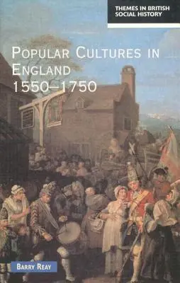 Cultures populaires en Angleterre 1550-1750 - Popular Cultures in England 1550-1750