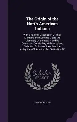 L'origine des Indiens d'Amérique du Nord : Avec une description fidèle de leurs mœurs et coutumes ... et la découverte du nouveau monde par Christophe Colomb. - The Origin of the North American Indians: With a Faithful Description Of Their Manners and Customs ... and the Discovery Of the New World by Columbus.