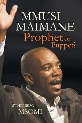 Mmusi Maimane - Prophète ou marionnette ? - Mmusi Maimane - Prophet or Puppet?