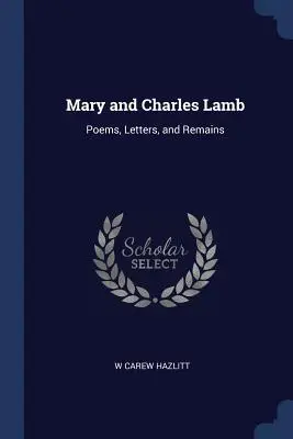 Mary et Charles Lamb : Poèmes, lettres et vestiges - Mary and Charles Lamb: Poems, Letters, and Remains
