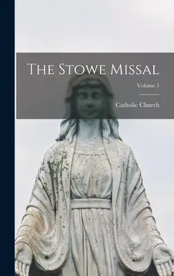 Le Missel de Stowe ; Volume 1 - The Stowe Missal; Volume 1