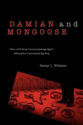 Damian et la Mangouste : Comment un agent de contre-espionnage de l'armée américaine a infiltré un réseau d'espionnage international - Damian and Mongoose: How A U.S. Army Counterespionage Agent Infiltrated an International Spy Ring