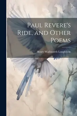 La chevauchée de Paul Revere et autres poèmes - Paul Revere's Ride, and Other Poems