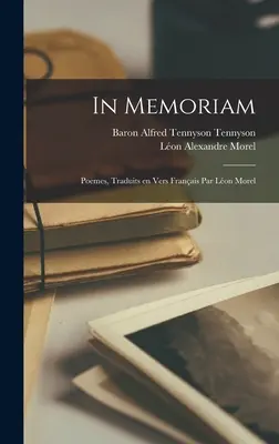 In memoriam ; poemes, traduits en vers franais par Lon Morel - In memoriam; poemes, traduits en vers franais par Lon Morel