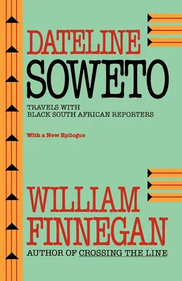 Dateline Soweto : Voyages avec des reporters noirs sud-africains - Dateline Soweto: Travels with Black South African Reporters