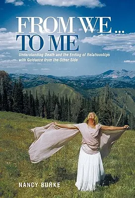 De nous ... à moi : Comprendre la mort et la fin des relations avec les conseils de l'autre côté - From We ... to Me: Understanding Death and the Ending of Relationships with Guidance from the Other Side