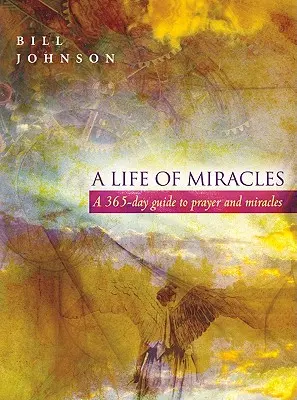 Une vie de miracles : Guide de la prière et des miracles en 365 jours - A Life of Miracles: 365-Day Guide to Prayer and Miracles