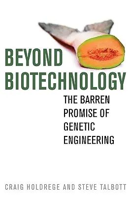 Au-delà de la biotechnologie : La promesse stérile du génie génétique - Beyond Biotechnology: The Barren Promise of Genetic Engineering