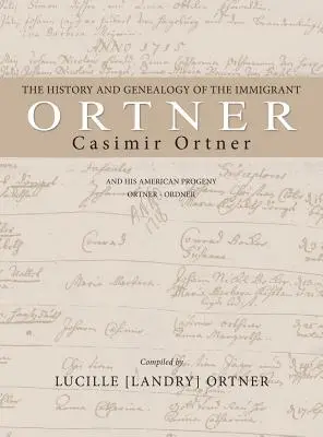 Histoire et généalogie de l'immigrant Casimir Ortner - The History and Genealogy of the Immigrant Casimir Ortner