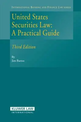 Le droit des valeurs mobilières des États-Unis : A Practical Guide, 3rd Edition - United States Securities Law: A Practical Guide, 3rd Edition