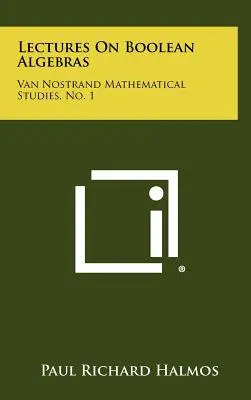Lectures On Boolean Algebras : Van Nostrand Mathematical Studies, No. 1 - Lectures On Boolean Algebras: Van Nostrand Mathematical Studies, No. 1