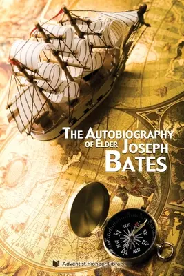L'autobiographie de l'aîné Joseph Bates - The Autobiography of Elder Joseph Bates