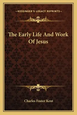 Les débuts de la vie et de l'œuvre de Jésus - The Early Life And Work Of Jesus