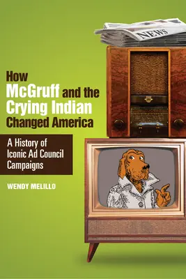 Comment McGruff et l'Indien qui pleure ont changé l'Amérique : Une histoire de campagnes publicitaires emblématiques - How McGruff and the Crying Indian Changed America: A History of Iconic Ad Council Campaigns