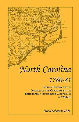 Caroline du Nord 1780-81 : Histoire de l'invasion des Carolines par l'armée britannique de Lord Cornwallis en 1780-81 - North Carolina 1780-81: Being a History of the Invasion of the Carolinas by the British Army under Lord Cornwallis in 1780-81