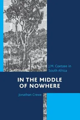 Au milieu de nulle part : J.M. Coetzee en Afrique du Sud - In the Middle of Nowhere: J.M. Coetzee in South Africa