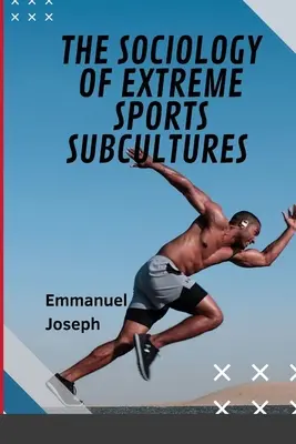 La sociologie des sous-cultures de sports extrêmes - The Sociology of Extreme Sports Subcultures