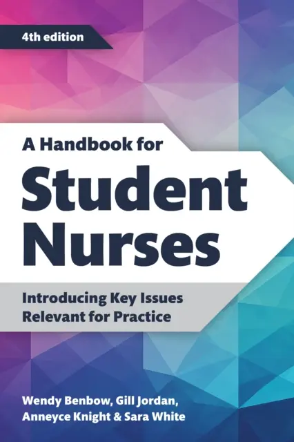 Handbook for Student Nurses, quatrième édition - Introduction de questions clés pertinentes pour la pratique - Handbook for Student Nurses, fourth edition - Introducing Key Issues Relevant for Practice