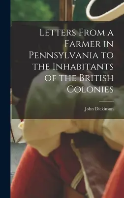 Lettres d'un fermier de Pennsylvanie aux habitants des colonies britanniques. - Letters From a Farmer in Pennsylvania to the Inhabitants of the British Colonies